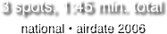 3 spots, 1:45 min. total
national • airdate 2006
