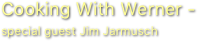 Cooking With Werner - special guest Jim Jarmusch