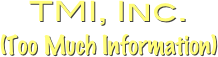 TMI, Inc.
(Too Much Information)